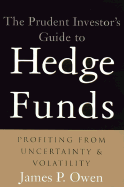 The Prudent Investor's Guide to Hedge Funds: Profiting from Uncertainty and Volatility