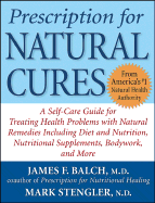 Prescription for Natural Cures: A Self-Care Guide for Treating Health Problems with Natural Remedies Including Diet and Nutrition, Nutritional Supplements, Bodywork, and More