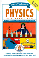 Janice VanCleave's Physics for Every Kid: 101 Easy Experiments in Motion, Heat,
