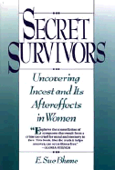 Secret Survivors: Uncovering Incest and Its Aftereffects in Women