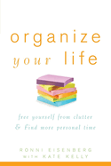 Organize Your Life: Free Yourself from Clutter & Find More Personal Time