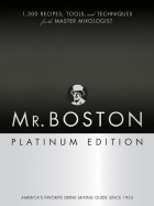 Mr. Boston Platinum Edition: 1,500 Recipes, Tools, and Techniques for the Master Mixologist