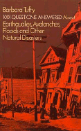 1001 Questions Answered about: Earthquakes, Avalanches, Floods and Other Natural Disasters