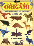 Complete Book of Origami: Step-By-Step Instructions in Over 1000 Diagrams:
