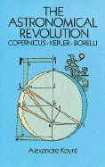 The Astronomical Revolution: Copernicus--Kepler--Borelli
