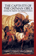 The Captivity of the Oatman Girls: Among the Apache and Mohave Indians
