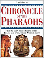 Chronicle of the Pharaohs: The Reign-By-Reign Record of the Rulers and Dynasties of Ancient Egypt
