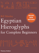 Egyptian Hieroglyphs for Complete Beginners: The Revolutionary New Approach to Reading the Monuments