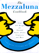 The Mezzaluna Cookbook: The Famed Restaurant's Best-Loved Recipes for Seasonal Pastas