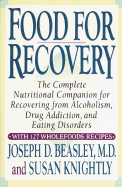 Food for Recovery: The Complete Nutritional Companion for Overcoming Alcoholism, Drug Addiction, and Eating Disorders