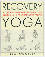 Recovery Yoga: A Practical Guide for Chronically Ill, Injured, and Post-Operative People