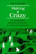 Making It Crazy: An Ethnography of Psychiatric Clients in an American Community
