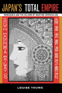 Japan's Total Empire: Manchuria and the Culture of Wartime Imperialism