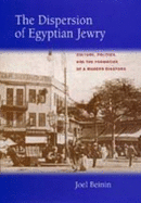 The Dispersion of Egyptian Jewry: Culture, Politics and the Formation of a Modern Diaspora