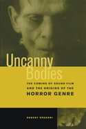 Uncanny Bodies: The Coming of Sound Film and the Origins of the Horror Genre