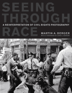 Seeing Through Race: A Reinterpretation of Civil Rights Photography