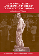 The United States and Germany in the Era of the Cold War, 1945-1990: Volume 1: A Handbook
