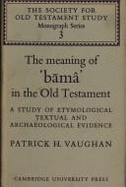 The Meaning of B Ma in the Old Testament: A Study of Etymological, Textual and Archaeological Evidence