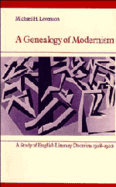 A Genealogy of Modernism: A Study of English Literary Doctrine 1908 1922