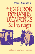the Emperor Romanus Lecapenus and his reign : a study of tenth-century Byzantium