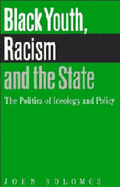 Black Youth, Racism and the State: The Politics of Ideology and Policy