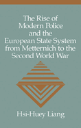The Rise of Modern Police and the European State System from Metternich to the Second World War