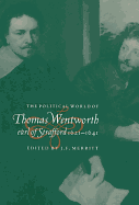 The Political World of Thomas Wentworth, Earl of Strafford, 1621 1641