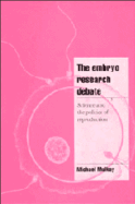 The Embryo Research Debate: Science and the Politics of Reproduction