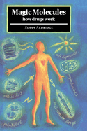 Magic Molecules: How Drugs Work