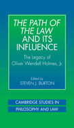 The Path of the Law and Its Influence: The Legacy of Oliver Wendell Holmes, Jr