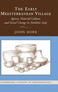The Early Mediterranean Village: Agency, Material Culture, and Social Change in Neolithic Italy