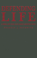 Defending Life: A Moral and Legal Case Against Abortion Choice