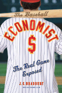 The Baseball Economist: The Real Game Exposed