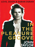 In The Pleasure Groove: Love, Death and Duran Duran