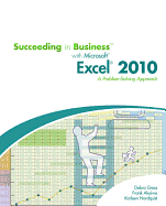 Succeeding in Business with Microsoft Office Excel 2010: A Problem-Solving Approach
