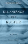 Die Anfange Der Kultur: Untersuchungen Uber Die Entwicklung Der Mythologie, Philosophie, Religion, Kunst Und Sitte. Von Edward B. Tylor. Unter Mitwirkung...Und Fr. Poske. Band 1 (German Edition)