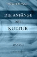 Die Anfange Der Kultur: Untersuchungen Uber Die Entwicklung Der Mythologie, Philosophie, Religion, Kunst Und Sitte. Von Edward B. Tylor. Unter Mitwirkung...Und Fr. Poske. Band 2 (German Edition)