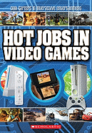 Hot Jobs in Video Games: Cool Careers in Interactive Entertainment
