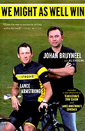 We Might as Well Win: On the Road to Success with the Mastermind Behind Eight Tour de France Victories