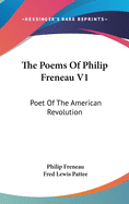The Poems of Philip Freneau V1: Poet of the American Revolution