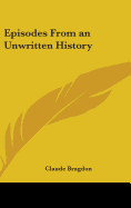 Episodes from an Unwritten History