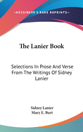 The Lanier Book; Selections in Prose and Verse from the Writings of Sidney Lanier