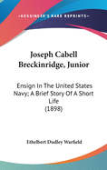 Joseph Cabell Breckinridge, Junior: Ensign in the United States Navy; A Brief Story of a Short Life (1898)
