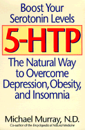 5-HTP: The Natural Way to Overcome Depression, Obesity, and Insomnia