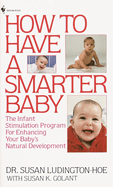 How to Have a Smarter Baby: The Infant Stimulation Program for Enhancing Your Baby's Natural Development