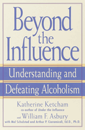 Beyond the Influence: Understanding and Defeating Alcoholism