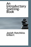 An Introductory Spelling-Book