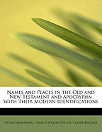 Names and Places in the Old and New Testament and Apocrypha: With Their Modern Identifications