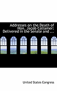 Addresses on the Death of Hon. Jacob Collamer: Delivered in the Senate and ...