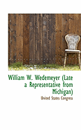 William W. Wedemeyer (Late a Representative from Michigan)